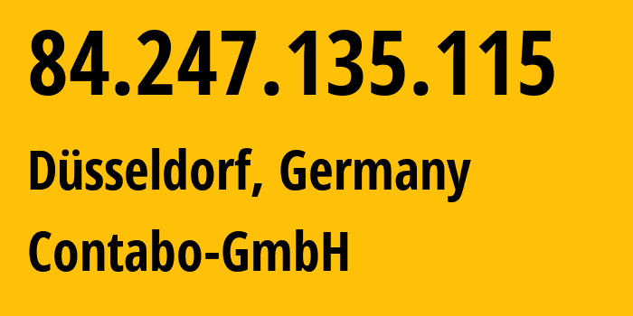 IP-адрес 84.247.135.115 (Дюссельдорф, Северный Рейн-Вестфалия, Германия) определить местоположение, координаты на карте, ISP провайдер AS51167 Contabo-GmbH // кто провайдер айпи-адреса 84.247.135.115