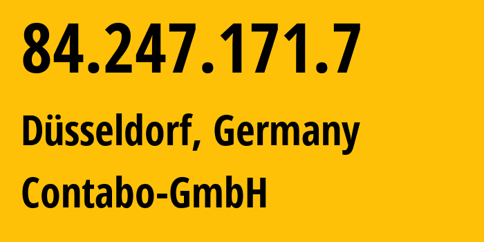 IP address 84.247.171.7 (Düsseldorf, North Rhine-Westphalia, Germany) get location, coordinates on map, ISP provider AS51167 Contabo-GmbH // who is provider of ip address 84.247.171.7, whose IP address