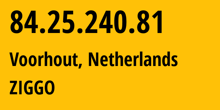IP address 84.25.240.81 (Voorhout, South Holland, Netherlands) get location, coordinates on map, ISP provider AS33915 ZIGGO // who is provider of ip address 84.25.240.81, whose IP address