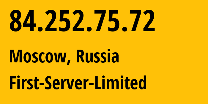 IP address 84.252.75.72 (Moscow, Moscow, Russia) get location, coordinates on map, ISP provider AS205090 First-Server-Limited // who is provider of ip address 84.252.75.72, whose IP address