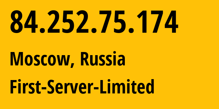 IP address 84.252.75.174 (Moscow, Moscow, Russia) get location, coordinates on map, ISP provider AS205090 First-Server-Limited // who is provider of ip address 84.252.75.174, whose IP address