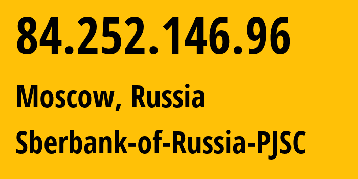 IP address 84.252.146.96 (Moscow, Moscow, Russia) get location, coordinates on map, ISP provider AS35237 Sberbank-of-Russia-PJSC // who is provider of ip address 84.252.146.96, whose IP address