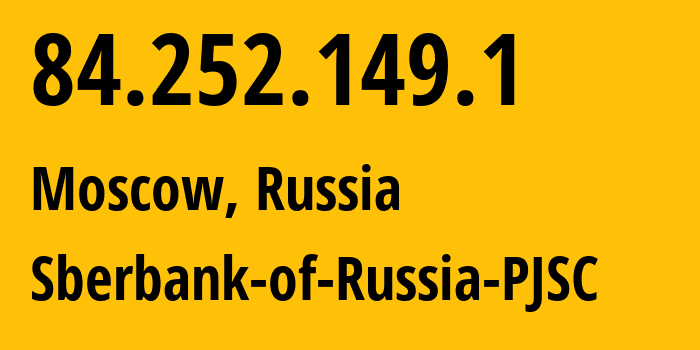 IP address 84.252.149.1 (Moscow, Moscow, Russia) get location, coordinates on map, ISP provider AS35237 Sberbank-of-Russia-PJSC // who is provider of ip address 84.252.149.1, whose IP address