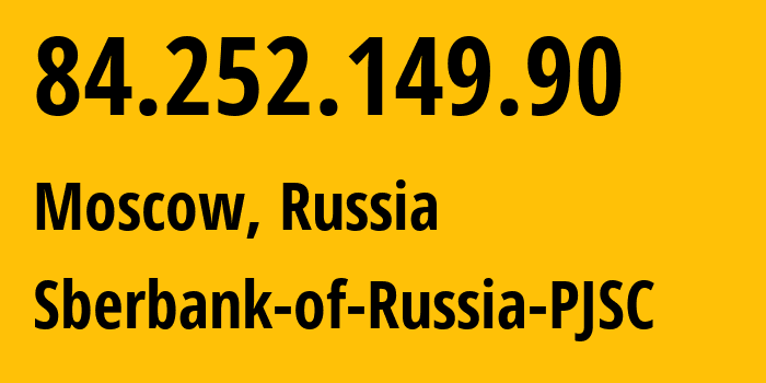 IP address 84.252.149.90 (Moscow, Moscow, Russia) get location, coordinates on map, ISP provider AS35237 Sberbank-of-Russia-PJSC // who is provider of ip address 84.252.149.90, whose IP address