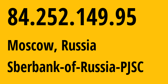 IP address 84.252.149.95 (Moscow, Moscow, Russia) get location, coordinates on map, ISP provider AS35237 Sberbank-of-Russia-PJSC // who is provider of ip address 84.252.149.95, whose IP address