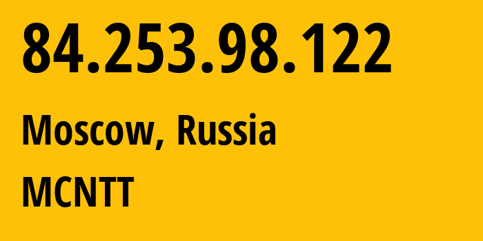 IP address 84.253.98.122 (Moscow, Moscow, Russia) get location, coordinates on map, ISP provider AS42610 MCNTT // who is provider of ip address 84.253.98.122, whose IP address