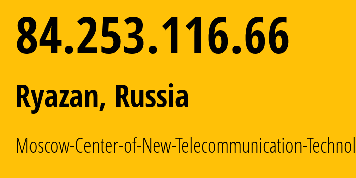 IP-адрес 84.253.116.66 (Рязань, Рязанская Область, Россия) определить местоположение, координаты на карте, ISP провайдер AS8629 Moscow-Center-of-New-Telecommunication-Technologies // кто провайдер айпи-адреса 84.253.116.66