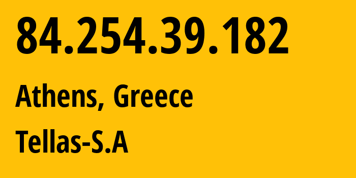 IP-адрес 84.254.39.182 (Афины, Attica, Греция) определить местоположение, координаты на карте, ISP провайдер AS25472 Tellas-S.A // кто провайдер айпи-адреса 84.254.39.182