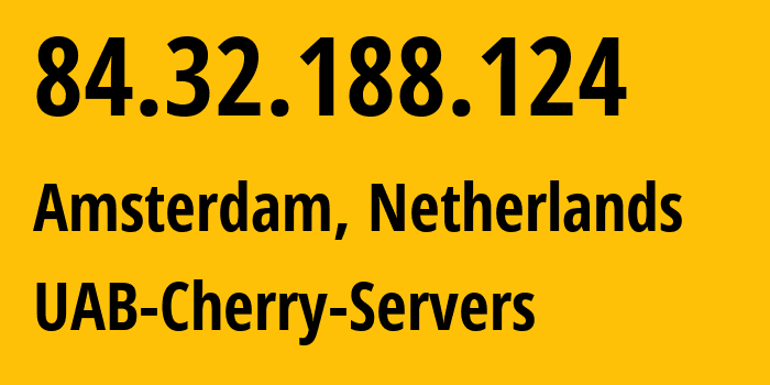 IP address 84.32.188.124 (Amsterdam, North Holland, Netherlands) get location, coordinates on map, ISP provider AS59642 UAB-Cherry-Servers // who is provider of ip address 84.32.188.124, whose IP address