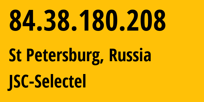 IP address 84.38.180.208 (St Petersburg, St.-Petersburg, Russia) get location, coordinates on map, ISP provider AS49505 JSC-Selectel // who is provider of ip address 84.38.180.208, whose IP address