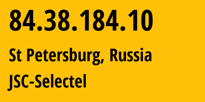 IP address 84.38.184.10 (St Petersburg, St.-Petersburg, Russia) get location, coordinates on map, ISP provider AS49505 JSC-Selectel // who is provider of ip address 84.38.184.10, whose IP address