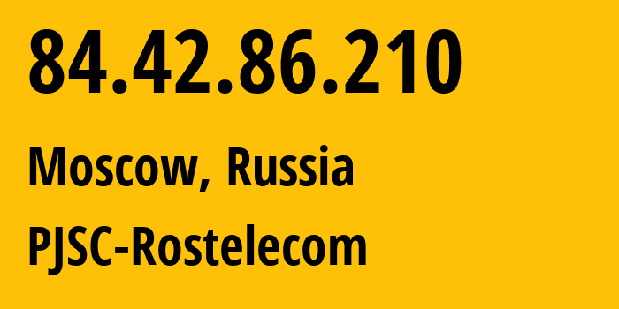 IP address 84.42.86.210 (Moscow, Moscow, Russia) get location, coordinates on map, ISP provider AS12389 PJSC-Rostelecom // who is provider of ip address 84.42.86.210, whose IP address