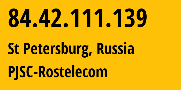 IP-адрес 84.42.111.139 (Санкт-Петербург, Санкт-Петербург, Россия) определить местоположение, координаты на карте, ISP провайдер AS12389 PJSC-Rostelecom // кто провайдер айпи-адреса 84.42.111.139