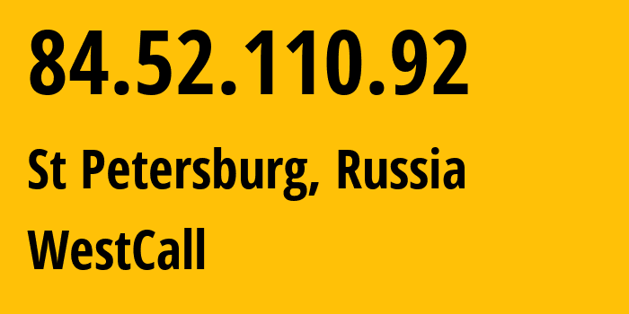 IP-адрес 84.52.110.92 (Санкт-Петербург, Санкт-Петербург, Россия) определить местоположение, координаты на карте, ISP провайдер AS25408 WestCall // кто провайдер айпи-адреса 84.52.110.92