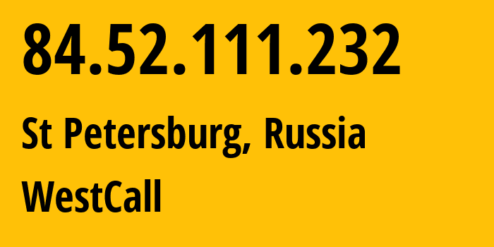 IP address 84.52.111.232 (St Petersburg, St.-Petersburg, Russia) get location, coordinates on map, ISP provider AS41733 WestCall // who is provider of ip address 84.52.111.232, whose IP address