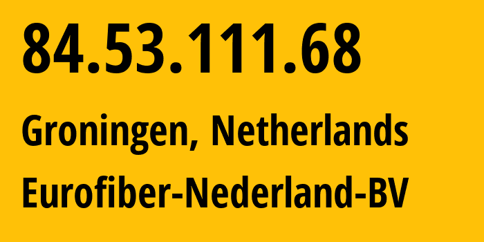 IP-адрес 84.53.111.68 (Huizen, Северная Голландия, Нидерланды) определить местоположение, координаты на карте, ISP провайдер AS29396 Eurofiber-Nederland-BV // кто провайдер айпи-адреса 84.53.111.68