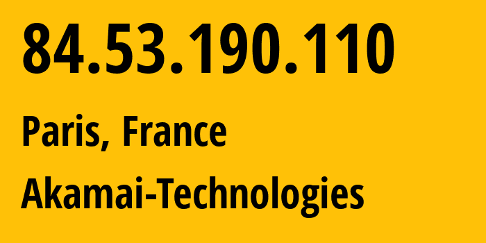 IP address 84.53.190.110 (Paris, Île-de-France, France) get location, coordinates on map, ISP provider AS16625 Akamai-Technologies // who is provider of ip address 84.53.190.110, whose IP address