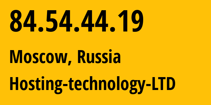 IP address 84.54.44.19 (Moscow, Moscow, Russia) get location, coordinates on map, ISP provider AS48282 Hosting-technology-LTD // who is provider of ip address 84.54.44.19, whose IP address