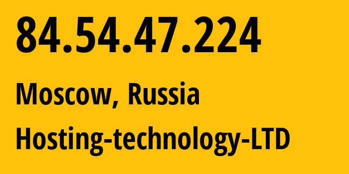 IP address 84.54.47.224 (Moscow, Moscow, Russia) get location, coordinates on map, ISP provider AS48282 Hosting-technology-LTD // who is provider of ip address 84.54.47.224, whose IP address