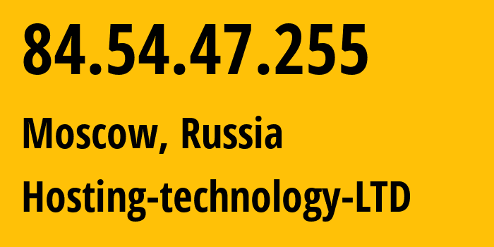 IP address 84.54.47.255 (Moscow, Moscow, Russia) get location, coordinates on map, ISP provider AS48282 Hosting-technology-LTD // who is provider of ip address 84.54.47.255, whose IP address