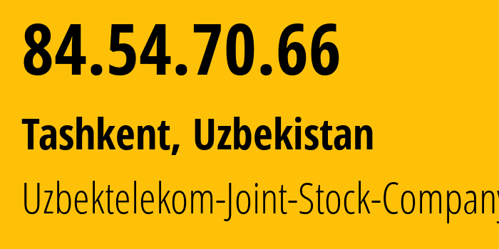 IP-адрес 84.54.70.66 (Ташкент, Ташкент, Узбекистан) определить местоположение, координаты на карте, ISP провайдер AS8193 Uzbektelekom-Joint-Stock-Company // кто провайдер айпи-адреса 84.54.70.66