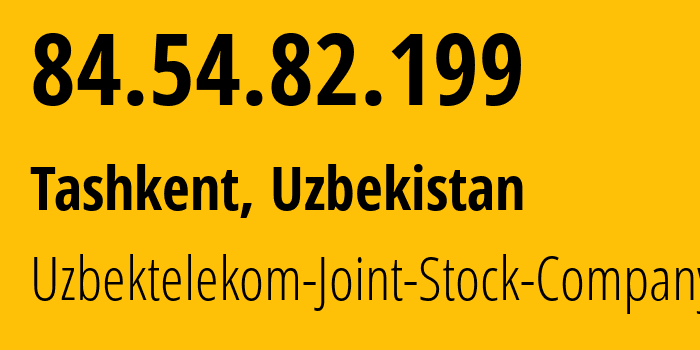 IP address 84.54.82.199 (Tashkent, Tashkent, Uzbekistan) get location, coordinates on map, ISP provider AS8193 Uzbektelekom-Joint-Stock-Company // who is provider of ip address 84.54.82.199, whose IP address