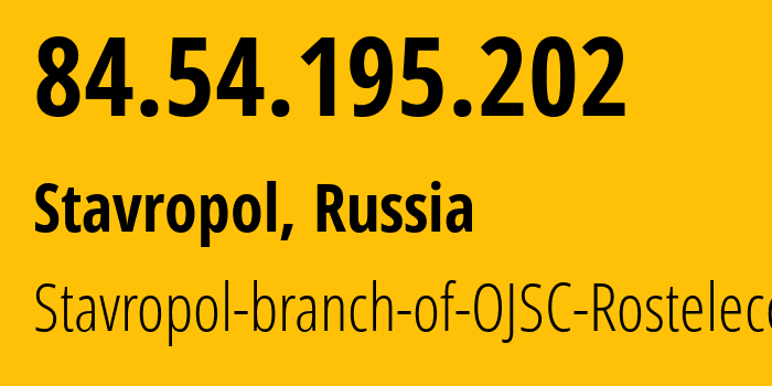 IP-адрес 84.54.195.202 (Ставрополь, Ставрополье, Россия) определить местоположение, координаты на карте, ISP провайдер AS12683 Stavropol-branch-of-OJSC-Rostelecom // кто провайдер айпи-адреса 84.54.195.202