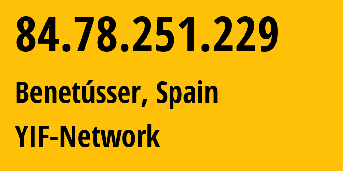 IP-адрес 84.78.251.229 (Benetússer, Область Валенсия, Испания) определить местоположение, координаты на карте, ISP провайдер AS12479 YIF-Network // кто провайдер айпи-адреса 84.78.251.229