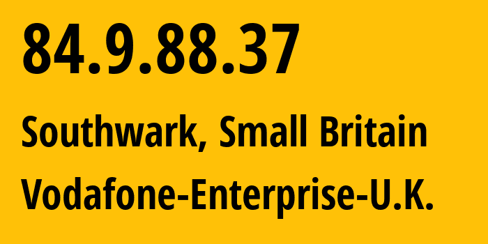 IP address 84.9.88.37 (Southwark, England, Small Britain) get location, coordinates on map, ISP provider AS25310 Vodafone-Enterprise-U.K. // who is provider of ip address 84.9.88.37, whose IP address