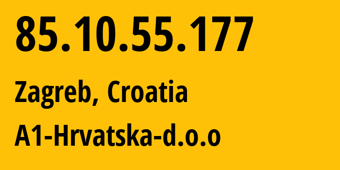 IP address 85.10.55.177 (Zagreb, City of Zagreb, Croatia) get location, coordinates on map, ISP provider AS29485 A1-Hrvatska-d.o.o // who is provider of ip address 85.10.55.177, whose IP address