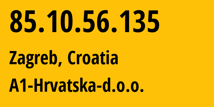 IP-адрес 85.10.56.135 (Загреб, City of Zagreb, Хорватия) определить местоположение, координаты на карте, ISP провайдер AS29485 A1-Hrvatska-d.o.o. // кто провайдер айпи-адреса 85.10.56.135