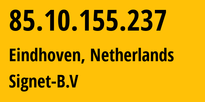 IP address 85.10.155.237 (Eindhoven, North Brabant, Netherlands) get location, coordinates on map, ISP provider AS20857 Signet-B.V // who is provider of ip address 85.10.155.237, whose IP address