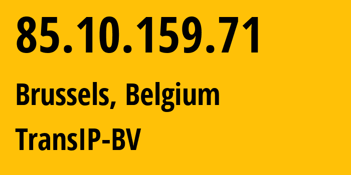 IP-адрес 85.10.159.71 (Брюссель, Брюссельский столичный регион, Бельгия) определить местоположение, координаты на карте, ISP провайдер AS34762 TransIP-BV // кто провайдер айпи-адреса 85.10.159.71