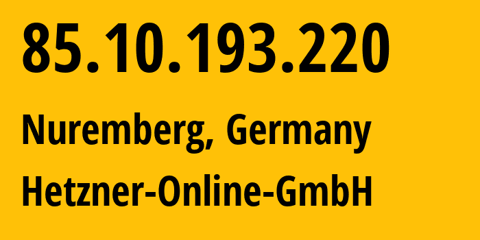 IP address 85.10.193.220 (Nuremberg, Bavaria, Germany) get location, coordinates on map, ISP provider AS24940 Hetzner-Online-GmbH // who is provider of ip address 85.10.193.220, whose IP address