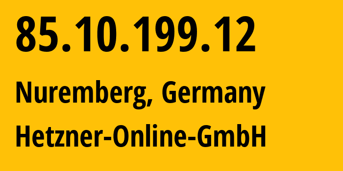 IP address 85.10.199.12 (Nuremberg, Bavaria, Germany) get location, coordinates on map, ISP provider AS24940 Hetzner-Online-GmbH // who is provider of ip address 85.10.199.12, whose IP address