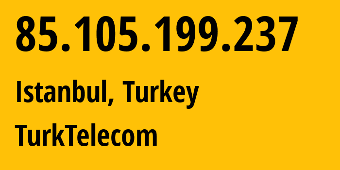 IP-адрес 85.105.199.237 (Стамбул, Стамбул, Турция) определить местоположение, координаты на карте, ISP провайдер AS47331 TurkTelecom // кто провайдер айпи-адреса 85.105.199.237