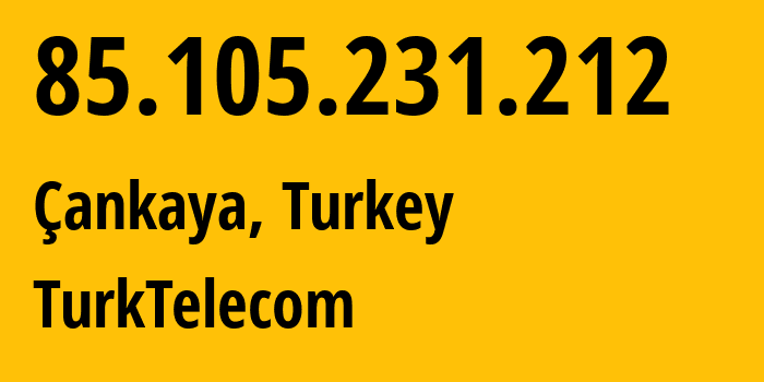 IP address 85.105.231.212 (Çankaya, Ankara, Turkey) get location, coordinates on map, ISP provider AS47331 TurkTelecom // who is provider of ip address 85.105.231.212, whose IP address