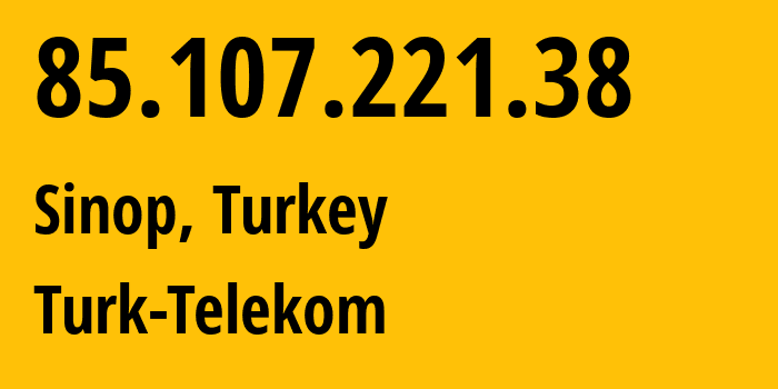 IP address 85.107.221.38 (Sinop, Sinop, Turkey) get location, coordinates on map, ISP provider AS47331 Turk-Telekom // who is provider of ip address 85.107.221.38, whose IP address