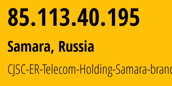 IP address 85.113.40.195 get location, coordinates on map, ISP provider AS34533 CJSC-ER-Telecom-Holding-Samara-branch // who is provider of ip address 85.113.40.195, whose IP address