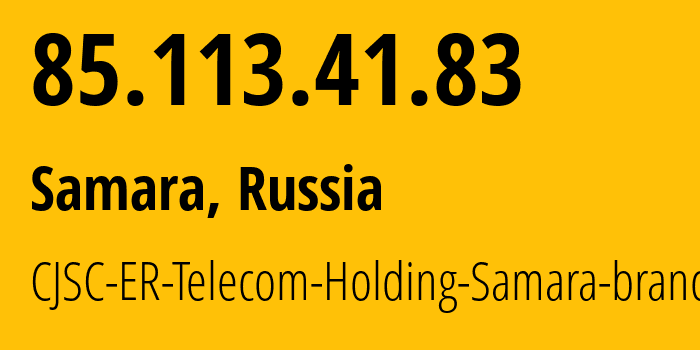 IP address 85.113.41.83 (Samara, Samara Oblast, Russia) get location, coordinates on map, ISP provider AS34533 CJSC-ER-Telecom-Holding-Samara-branch // who is provider of ip address 85.113.41.83, whose IP address