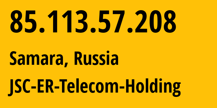 IP-адрес 85.113.57.208 (Самара, Самарская Область, Россия) определить местоположение, координаты на карте, ISP провайдер AS34533 JSC-ER-Telecom-Holding // кто провайдер айпи-адреса 85.113.57.208