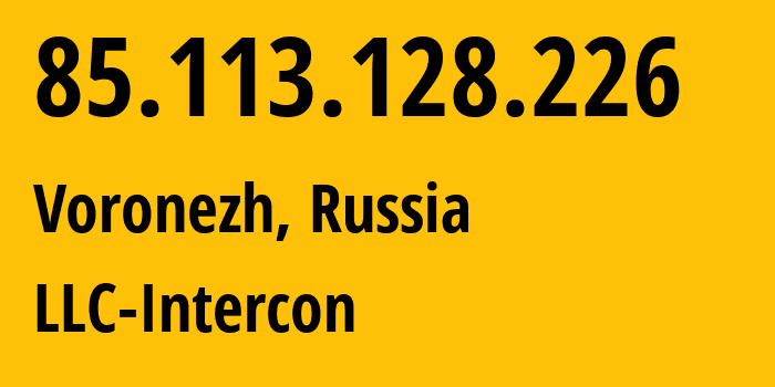 IP address 85.113.128.226 (Voronezh, Voronezh Oblast, Russia) get location, coordinates on map, ISP provider AS34550 LLC-Intercon // who is provider of ip address 85.113.128.226, whose IP address