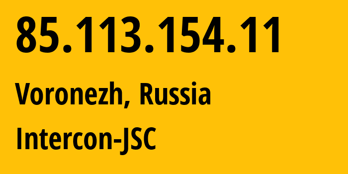 IP-адрес 85.113.154.11 (Воронеж, Воронежская Область, Россия) определить местоположение, координаты на карте, ISP провайдер AS34550 Intercon-JSC // кто провайдер айпи-адреса 85.113.154.11