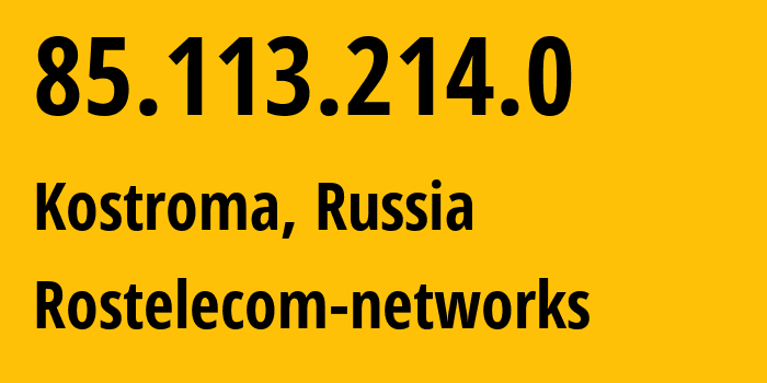 IP address 85.113.214.0 (Kostroma, Kostroma Oblast, Russia) get location, coordinates on map, ISP provider AS12389 Rostelecom-networks // who is provider of ip address 85.113.214.0, whose IP address