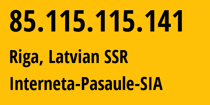 IP address 85.115.115.141 (Riga, Rīga, Latvian SSR) get location, coordinates on map, ISP provider AS20910 Interneta-Pasaule-SIA // who is provider of ip address 85.115.115.141, whose IP address