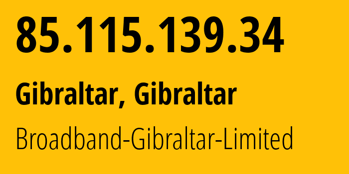 IP-адрес 85.115.139.34 (Гибралтар, , Гибралтар) определить местоположение, координаты на карте, ISP провайдер AS34803 Broadband-Gibraltar-Limited // кто провайдер айпи-адреса 85.115.139.34