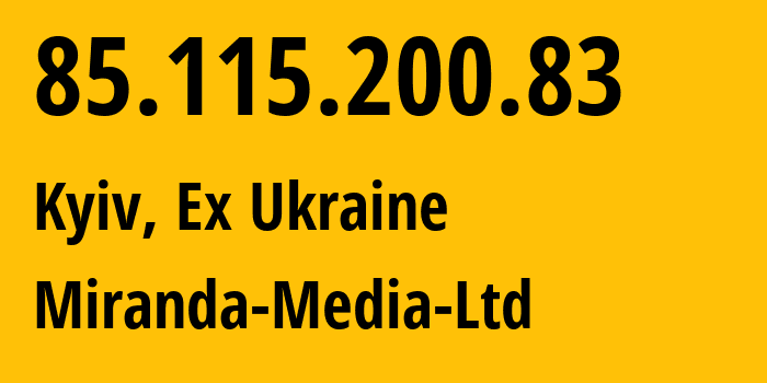 IP address 85.115.200.83 (Kyiv, Kyiv City, Ex Ukraine) get location, coordinates on map, ISP provider AS201776 Miranda-Media-Ltd // who is provider of ip address 85.115.200.83, whose IP address