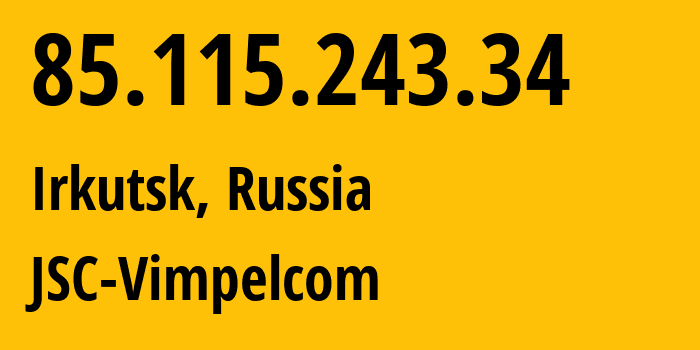 IP address 85.115.243.34 (Bratsk, Irkutsk Oblast, Russia) get location, coordinates on map, ISP provider AS16345 JSC-Vimpelcom // who is provider of ip address 85.115.243.34, whose IP address