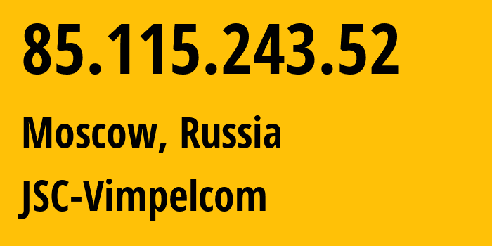 IP-адрес 85.115.243.52 (Москва, Москва, Россия) определить местоположение, координаты на карте, ISP провайдер AS16345 JSC-Vimpelcom // кто провайдер айпи-адреса 85.115.243.52