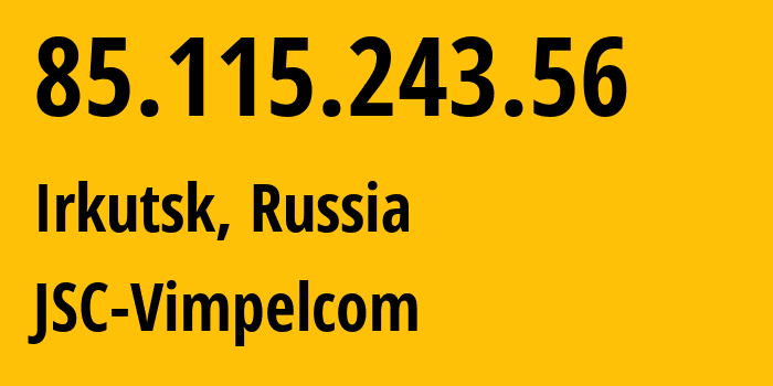 IP-адрес 85.115.243.56 (Москва, Москва, Россия) определить местоположение, координаты на карте, ISP провайдер AS16345 JSC-Vimpelcom // кто провайдер айпи-адреса 85.115.243.56